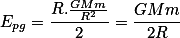 E_{pg}=\frac{R.\frac{GMm}{R^2}}{2}=\frac{GMm}{2R}